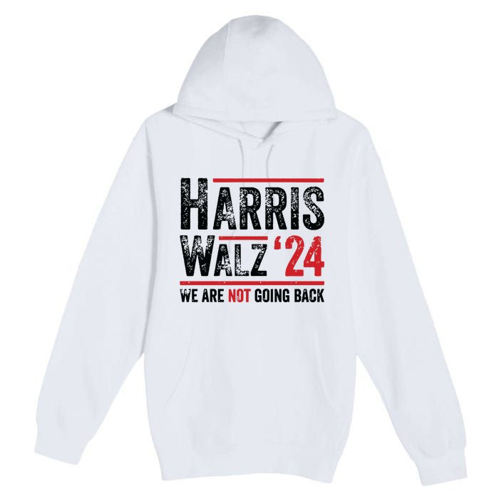 Harris Walz 2024 We Are Not Going Back Premium Pullover Hoodie