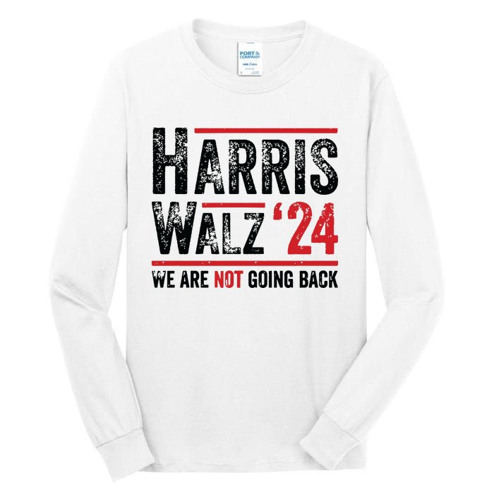 Harris Walz 2024 We Are Not Going Back Tall Long Sleeve T-Shirt