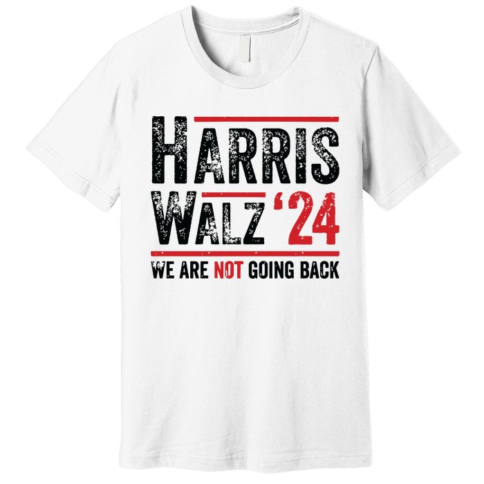 Harris Walz 2024 We Are Not Going Back Premium T-Shirt