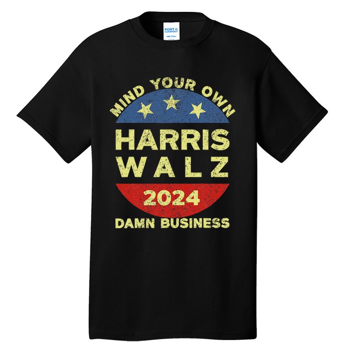 Harris Walz 2024 Mind Your Own Damn Business Tall T-Shirt