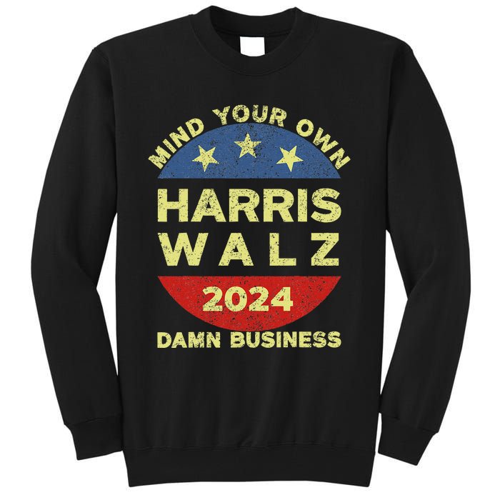 Harris Walz 2024 Mind Your Own Damn Business Tall Sweatshirt