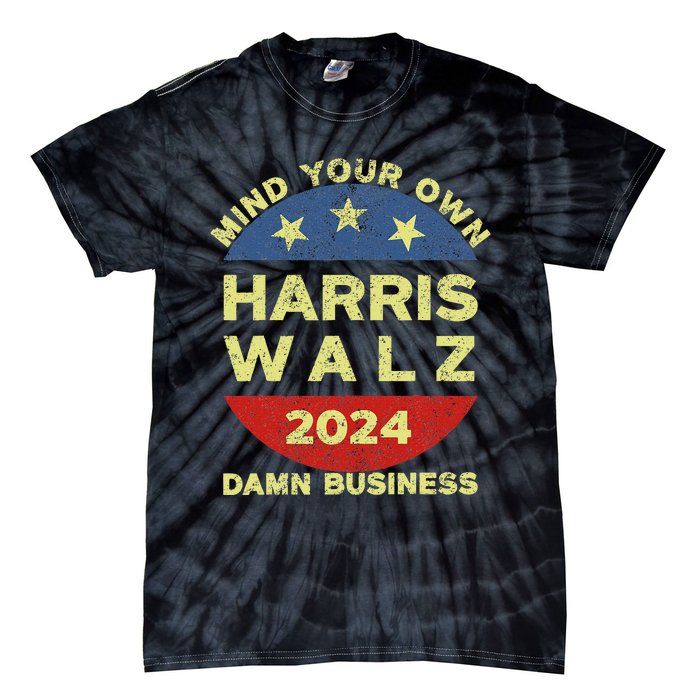 Harris Walz 2024 Mind Your Own Damn Business Tie-Dye T-Shirt