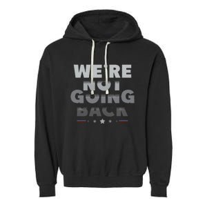 Harris Walz 2024 We Are Not Going Back Harris Waltz 2024 Garment-Dyed Fleece Hoodie