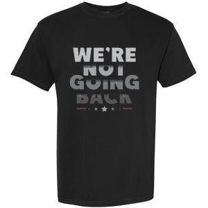 Harris Walz 2024 We Are Not Going Back Harris Waltz 2024 Garment-Dyed Heavyweight T-Shirt