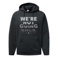 Harris Walz 2024 We Are Not Going Back Harris Waltz 2024 Performance Fleece Hoodie