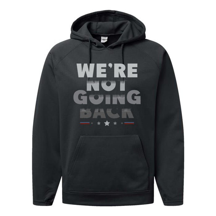 Harris Walz 2024 We Are Not Going Back Harris Waltz 2024 Performance Fleece Hoodie