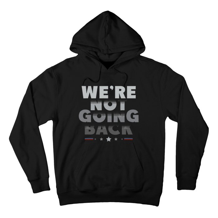 Harris Walz 2024 We Are Not Going Back Harris Waltz 2024 Hoodie