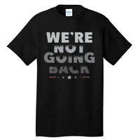 Harris Walz 2024 We Are Not Going Back Harris Waltz 2024 Tall T-Shirt