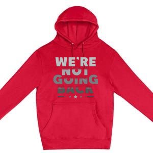 Harris Walz 2024 We Are Not Going Back Harris Waltz 2024 Premium Pullover Hoodie