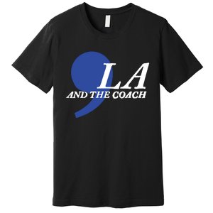 Harris Walz 2024 Comma La And The Coach Premium T-Shirt