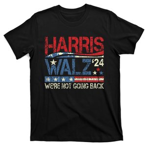 Harris Walz 2024 For President WeRe Not Going Back Usa Flag Gift T-Shirt