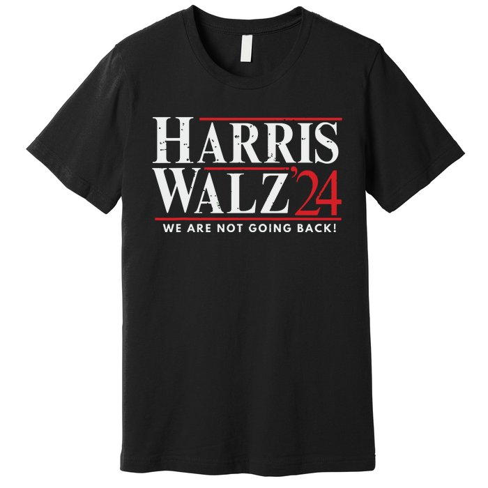 Harris Walz 2024 We Are Not Going Back Premium T-Shirt