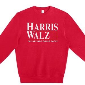 Harris Walz 2024 We Are Not Going Back Premium Crewneck Sweatshirt