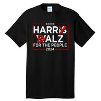 Harris Walz 24 Harry Balz For The People 2024 Democratics Tall T-Shirt