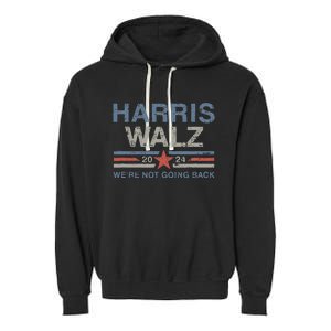 Harris Waltz 2024 Harris Walz WeRe Not Going Back Garment-Dyed Fleece Hoodie