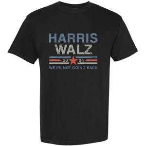 Harris Waltz 2024 Harris Walz WeRe Not Going Back Garment-Dyed Heavyweight T-Shirt