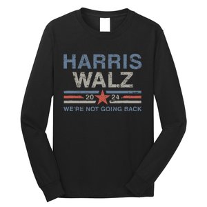 Harris Waltz 2024 Harris Walz WeRe Not Going Back Long Sleeve Shirt