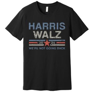 Harris Waltz 2024 Harris Walz WeRe Not Going Back Premium T-Shirt