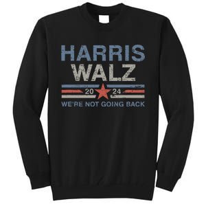 Harris Waltz 2024 Harris Walz WeRe Not Going Back Tall Sweatshirt