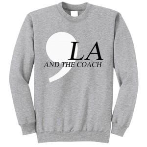 Harris Walz 2024 Comma La And The Coach Tall Sweatshirt