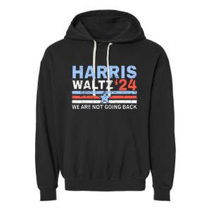 Harris Waltz 2024 WeRe Not Going Back Vote For 2024 Garment-Dyed Fleece Hoodie