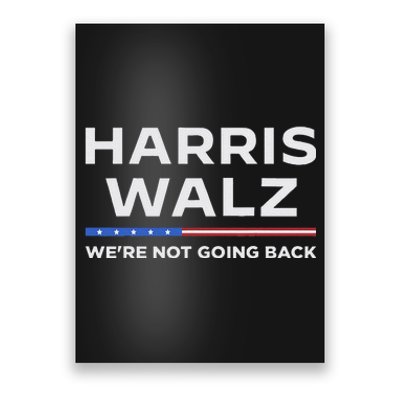 Harris Walz 2024 WeRe Not Going Back Waltz Vote President Poster