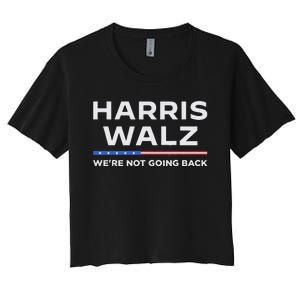 Harris Walz 2024 WeRe Not Going Back Waltz Vote President Women's Crop Top Tee