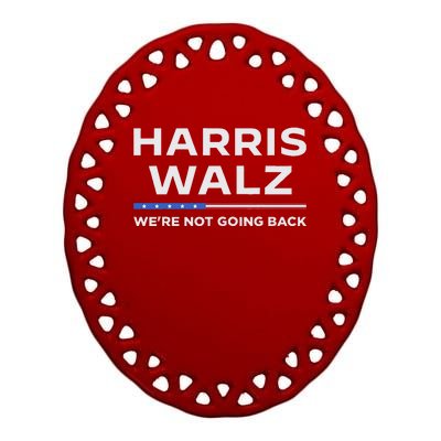 Harris Walz 2024 WeRe Not Going Back Waltz Vote President Ceramic Oval Ornament