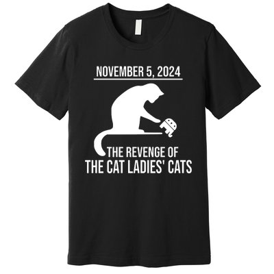 Harris Walz 2024 November 5 2024 The Revenge Of The Cat Ladies Cats Premium T-Shirt