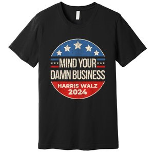 Harris Walz 2024 American Flag Mind Your Own Damn Business Premium T-Shirt