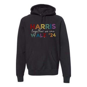 Harris Walz 24 Together We Can Premium Hoodie