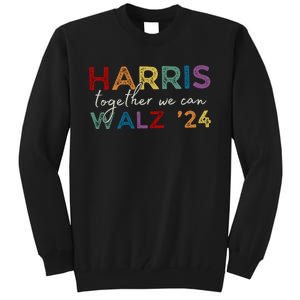 Harris Walz 24 Together We Can Tall Sweatshirt