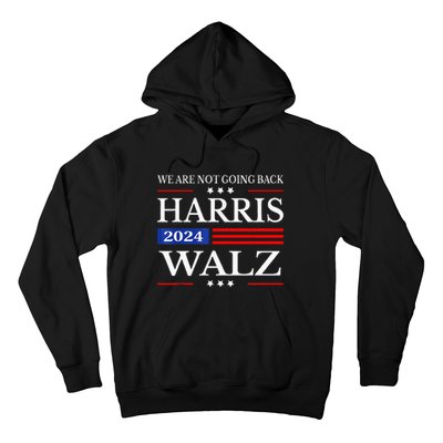 Harris Waltz 2024 WeRe Not Going Back Kamala Harris 2024 Hoodie