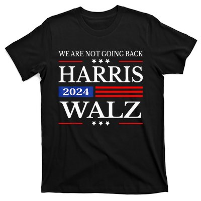 Harris Waltz 2024 WeRe Not Going Back Kamala Harris 2024 T-Shirt