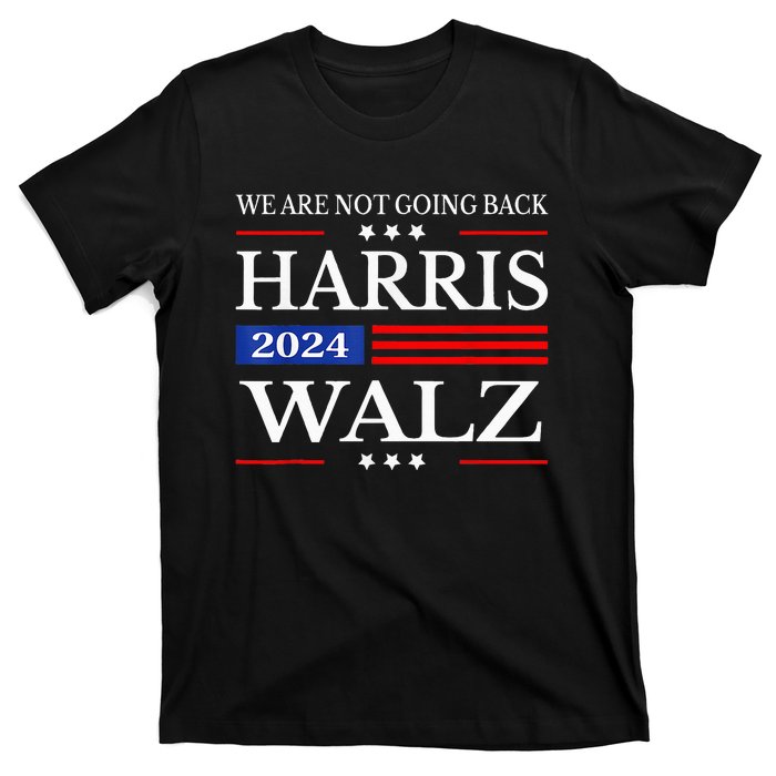 Harris Waltz 2024 WeRe Not Going Back Kamala Harris 2024 T-Shirt