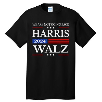 Harris Waltz 2024 WeRe Not Going Back Kamala Harris 2024 Tall T-Shirt