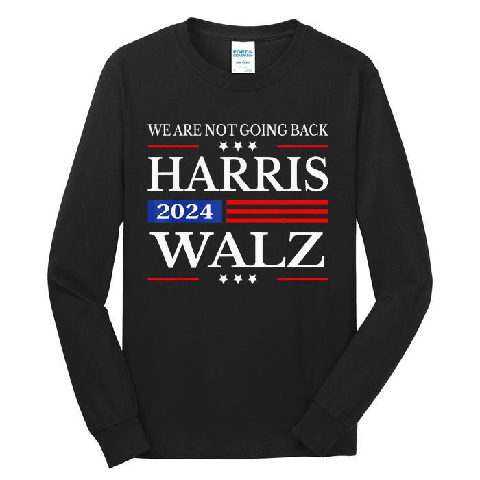 Harris Waltz 2024 WeRe Not Going Back Kamala Harris 2024 Tall Long Sleeve T-Shirt