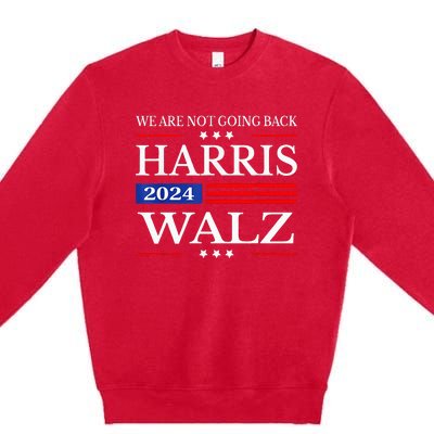 Harris Waltz 2024 WeRe Not Going Back Kamala Harris 2024 Premium Crewneck Sweatshirt