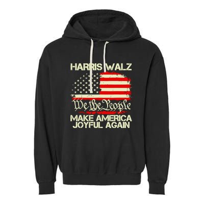 Harris Walz 2024 Make America Joyful Again We The People American Flag Garment-Dyed Fleece Hoodie