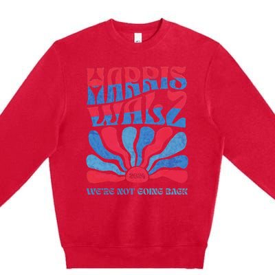 Harris Waltz 2024 WeRe Not Going Back Kamala Harris Premium Crewneck Sweatshirt