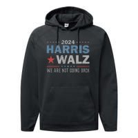 Harris Waltz 2024 WeRe Not Going Back Walz Kamala Harris Performance Fleece Hoodie