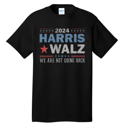 Harris Waltz 2024 WeRe Not Going Back Walz Kamala Harris Tall T-Shirt