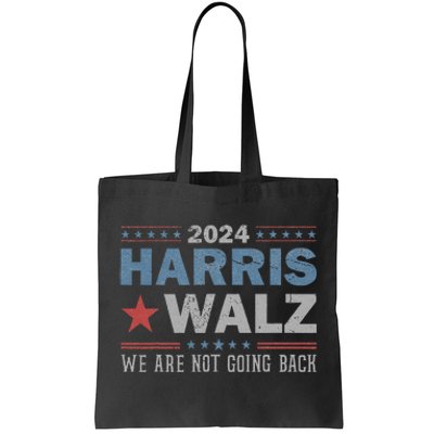 Harris Waltz 2024 WeRe Not Going Back Walz Kamala Harris Tote Bag