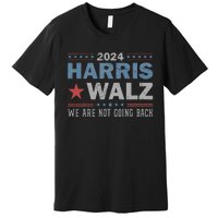 Harris Waltz 2024 WeRe Not Going Back Walz Kamala Harris Premium T-Shirt