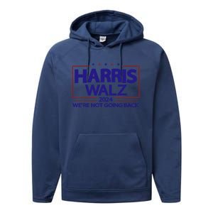 Harris Walz 2024 WeRe Not Going Back Kamala Harris Vp Walz Performance Fleece Hoodie