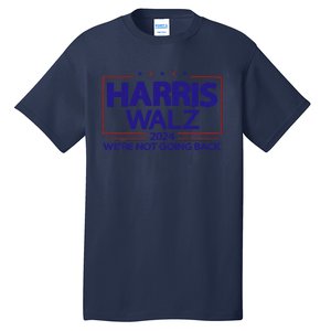 Harris Walz 2024 WeRe Not Going Back Kamala Harris Vp Walz Tall T-Shirt