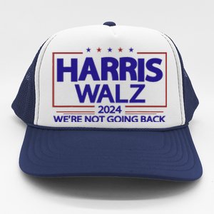 Harris Walz 2024 WeRe Not Going Back Kamala Harris Vp Walz Trucker Hat