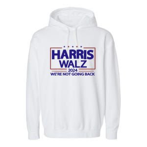 Harris Walz 2024 WeRe Not Going Back Kamala Harris Vp Walz Garment-Dyed Fleece Hoodie