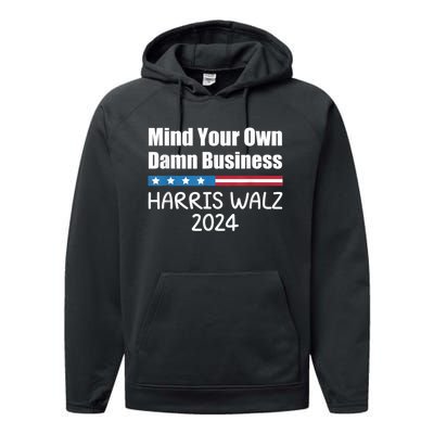 Harris Walz 2024 Mind Your Own Damn Business Performance Fleece Hoodie