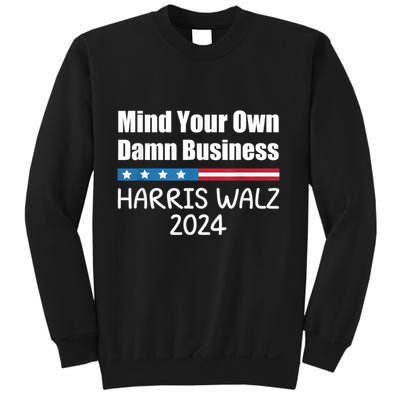 Harris Walz 2024 Mind Your Own Damn Business Sweatshirt